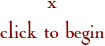 x
click to begin